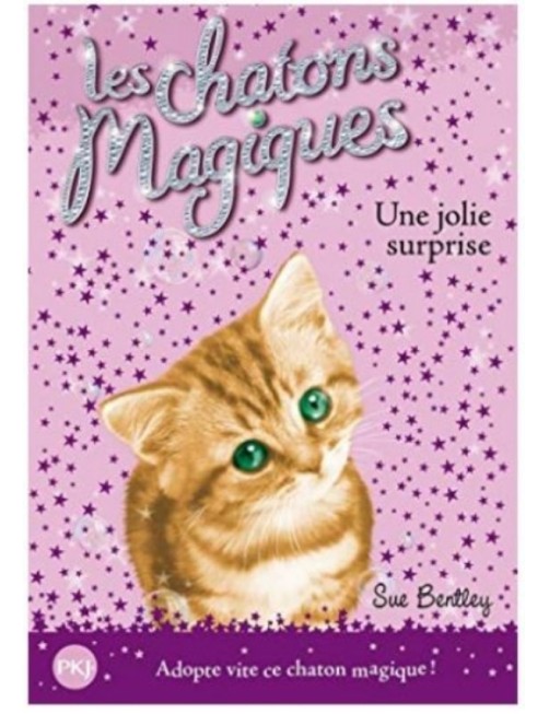 LIVRE LES CHATONS MAGIQUES : UNE JOLIE SURPRISE - SUE BENTLEY 