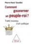 LIVRE COMMENT GOUVERNE UN PEUPLE ROI : TRAITE NOUVEAU D'ART POLITIQUE - PIERRE HENRI TAVOILLOT