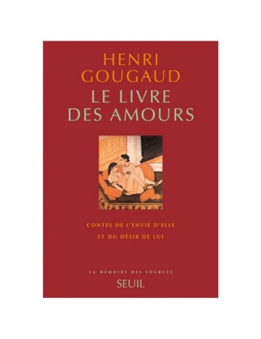 LIVRE LE LIVRE DES AMOURS : CONTES DE L'ENVIE D'ELLE ET DU DESIR DE LUI - HENRI GOUGAUD