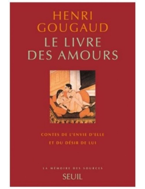 LIVRE LE LIVRE DES AMOURS : CONTES DE L'ENVIE D'ELLE ET DU DESIR DE LUI - HENRI GOUGAUD