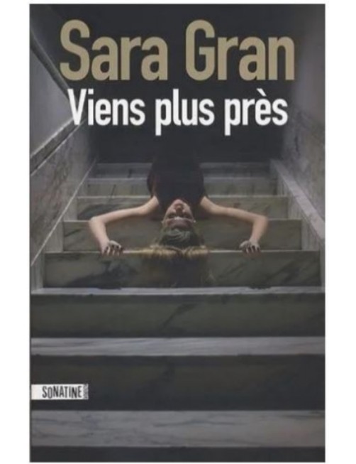 LIVRE VIENS PLUS PRES - SARA GRAN 
