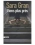 LIVRE VIENS PLUS PRES - SARA GRAN 