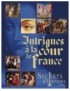 LIVRE SECRETS D'HISTOIRE - INTRIGUES A LA COUR DE FRANCE
