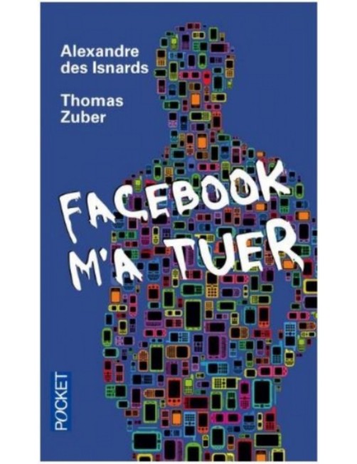 LIVRE FACEBOOK M'A TUER - ALEXANDRE DES ISNARDS / THOMAS ZUBER