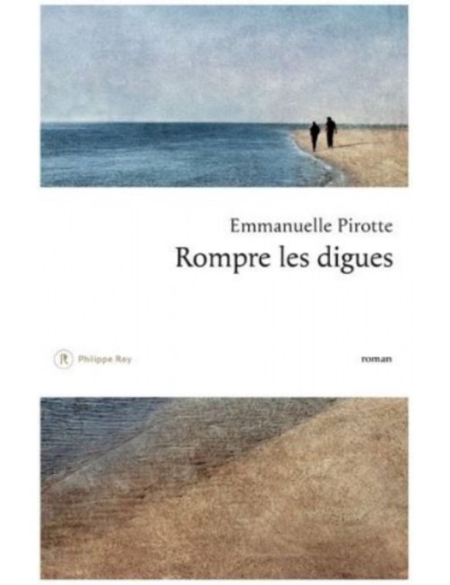 LIVRE ROMPRE LES DIGUES - EMMANUELLE PIROTTE 