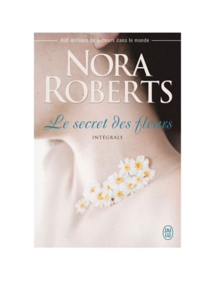 LIVRE LE SECRET DES FLEURS : L'INTEGRALE - NORA ROBERTS