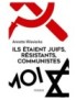 LIVRE ILS ETAIENT JUIFS, RESISTANTS, COMMUNISTES