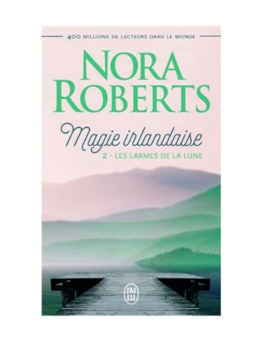 LIVRE MAGIE IRLANDAISE : LES LARMES DE LA LUNE - NORA ROBERTS
