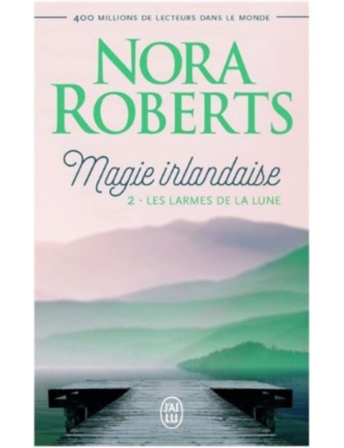LIVRE MAGIE IRLANDAISE : LES LARMES DE LA LUNE - NORA ROBERTS