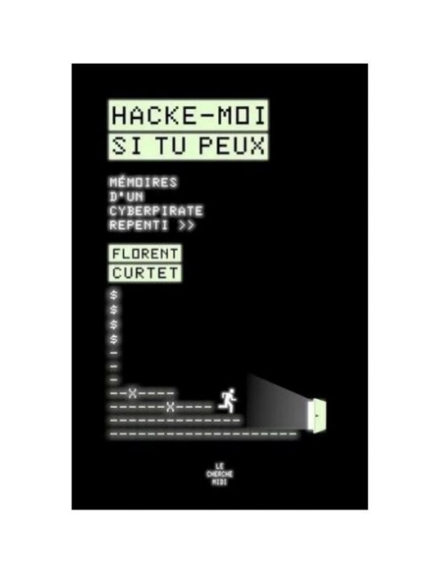 LIVRE HACKE MOI SI TU PEUX : MEMOIRES D'UN CYBERPIRATE REPENTI - FLORENT CURTET
