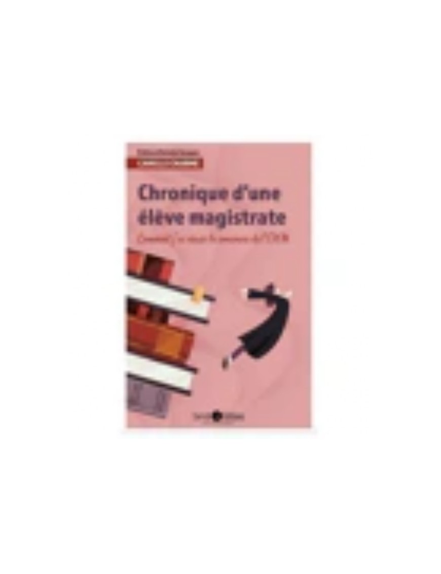 LIVRE CHRONIQUE D'UNE ELEVE MAGISTRATE - COMMENT J'AI REUSSI LE CONCOURS DE L'ENM