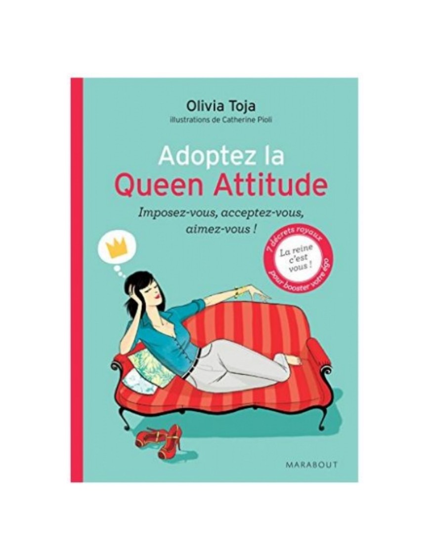LIVRE ADOPTEZ LA QUEEN ATTITUDE - IMPOSEZ-VOUS, ACCEPTEZ-VOUS, AIMEZ-VOUS !