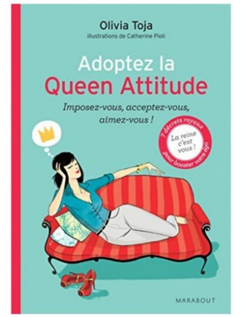 LIVRE ADOPTEZ LA QUEEN ATTITUDE - IMPOSEZ-VOUS, ACCEPTEZ-VOUS, AIMEZ-VOUS !