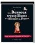 LIVRE LES DESSOUS CROUSTILLANTS DE L'HISTOIRE DE FRANCE - OSEZ UNE AUTRE HISTOIRE DE FRANCE !